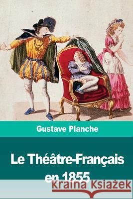 Le Théâtre-Français en 1855 Planche, Gustave 9781726457125 Createspace Independent Publishing Platform - książka