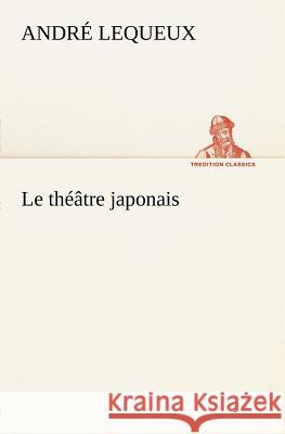 Le théâtre japonais André Lequeux 9783849125219 tredition GmbH - książka