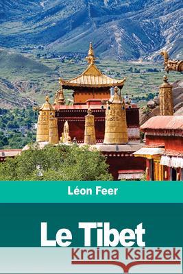 Le Tibet: Le pays, le peuple, la religion Feer, Leon 9781717212252 Createspace Independent Publishing Platform - książka