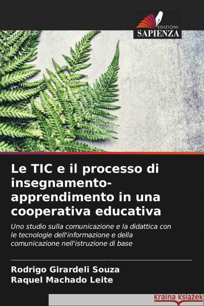 Le TIC e il processo di insegnamento-apprendimento in una cooperativa educativa Girardeli Souza, Rodrigo, Machado Leite, Raquel 9786206333432 Edizioni Sapienza - książka