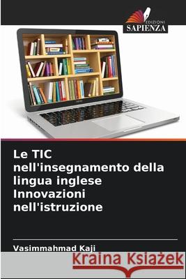 Le TIC nell'insegnamento della lingua inglese Innovazioni nell'istruzione Vasimmahmad Kaji 9786209248146 Edizioni Sapienza - książka