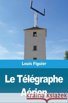 Le Télégraphe Aérien Figuier, Louis 9783967878974 Prodinnova - książka