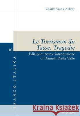 Le Torrismon Du Tasse. Tragedie: Edizione, Note E Introduzione Di Daniela Dalla Valle Dalla Valle, Daniela 9783034337083 Peter Lang Ltd. International Academic Publis - książka