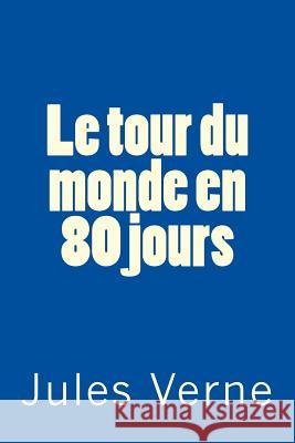 Le tour du monde en 80 jours: Classique Verne, Jules 9781539614074 Createspace Independent Publishing Platform - książka