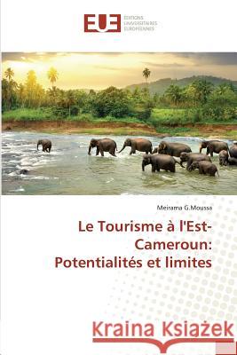 Le Tourisme à l'Est-Cameroun: Potentialités et limites G.Moussa, Meirama 9783639544770 Éditions universitaires européennes - książka