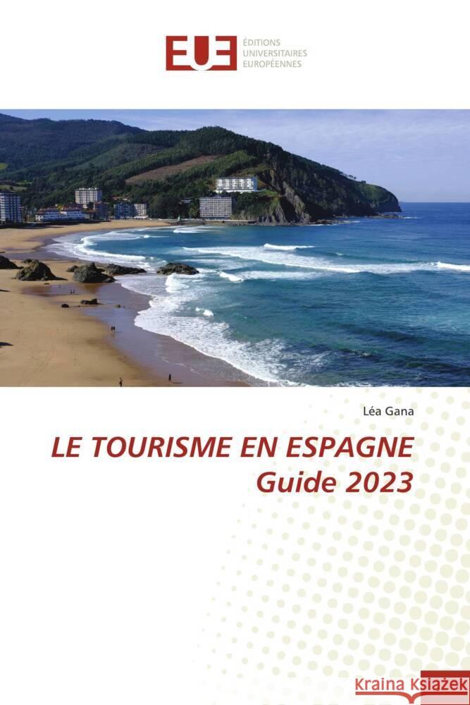 LE TOURISME EN ESPAGNE Guide 2023 Gana, Léa 9786203461190 Éditions universitaires européennes - książka