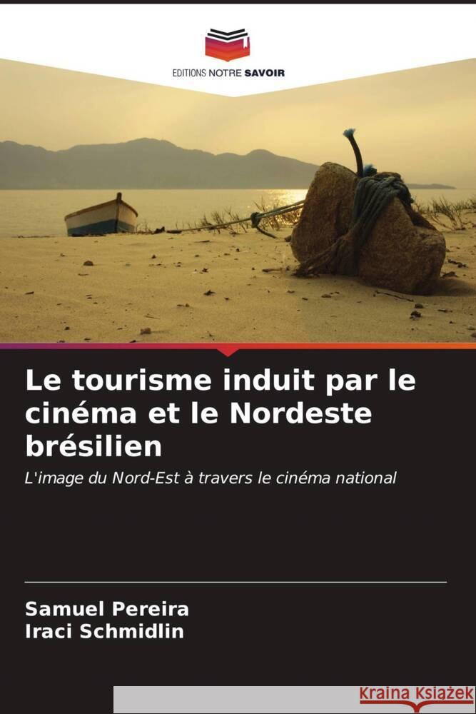 Le tourisme induit par le cin?ma et le Nordeste br?silien Samuel Pereira Iraci Schmidlin 9786206677918 Editions Notre Savoir - książka