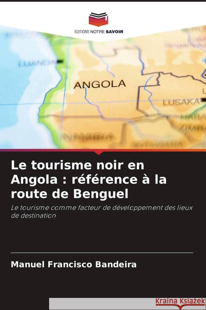 Le tourisme noir en Angola: r?f?rence ? la route de Benguel Manuel Francisco Bandeira 9786207297573 Editions Notre Savoir - książka