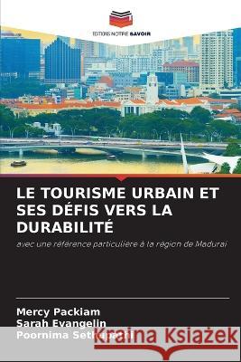 Le Tourisme Urbain Et Ses Defis Vers La Durabilite Mercy Packiam Sarah Evangelin Poornima Sethupathi 9786205551523 Editions Notre Savoir - książka