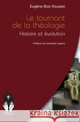 Le tournant de la th?ologie: Histoire et ?volution Eug?ne Boa Kouassi Leonardo Lepore 9782336546544 Editions L'Harmattan - książka