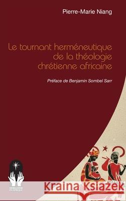 Le tournant herm?neutique de la th?ologie chr?tienne africaine Pierre-Marie Niang Benjamin Sombe 9782336577197 Editions L'Harmattan - książka