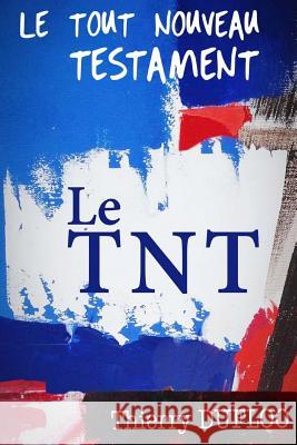 Le tout nouveau testament: Le TnT Dufloo, Thierry 9782955272312 Thierry Dufloo - książka