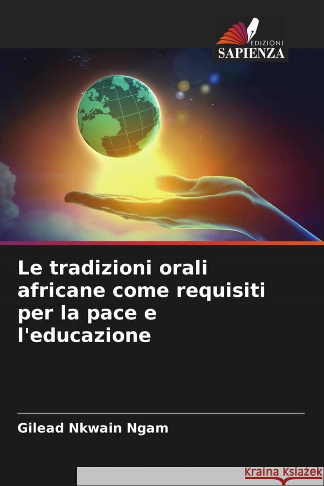 Le tradizioni orali africane come requisiti per la pace e l'educazione Ngam, Gilead Nkwain 9786205219386 Edizioni Sapienza - książka