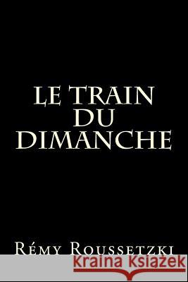 Le Train du Dimanche Roussetzki, Remy Joseph 9781511887724 Createspace - książka