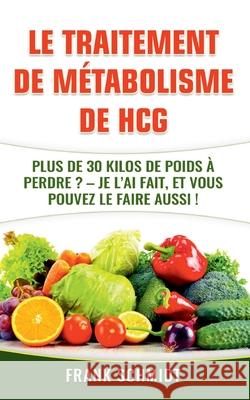 Le traitement de métabolisme de hCG: Plus de 30 kilos de poids à perdre? - Je l'ai fait, et vous pouvez le faire aussi! Schmidt, Frank 9782322259915 Books on Demand - książka