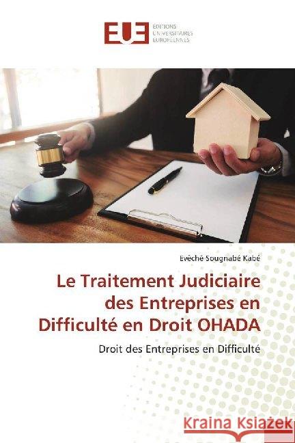 Le Traitement Judiciaire des Entreprises en Difficulté en Droit OHADA : Droit des Entreprises en Difficulté Sougnabé Kabé, Evêché 9786138495093 Éditions universitaires européennes - książka