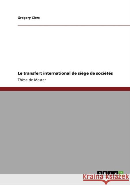 Le transfert international de siège de sociétés Clerc, Gregory 9783640760695 Grin Verlag - książka