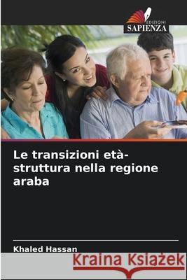 Le transizioni età-struttura nella regione araba Hassan, Khaled 9786208677510 Edizioni Sapienza - książka