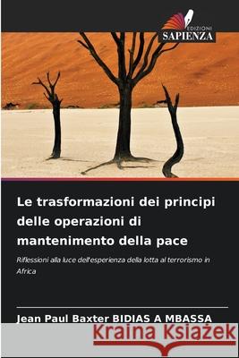 Le trasformazioni dei principi delle operazioni di mantenimento della pace BIDIAS A MBASSA, Jean Paul Baxter 9786209279287 Edizioni Sapienza - książka