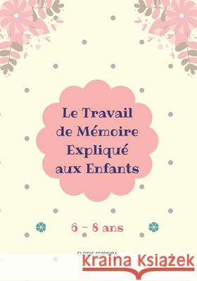 Le Travail de Mémoire Expliqué aux Enfants (6-8 ans) Ferreira, Elodie V. 9781984907257 Createspace Independent Publishing Platform - książka