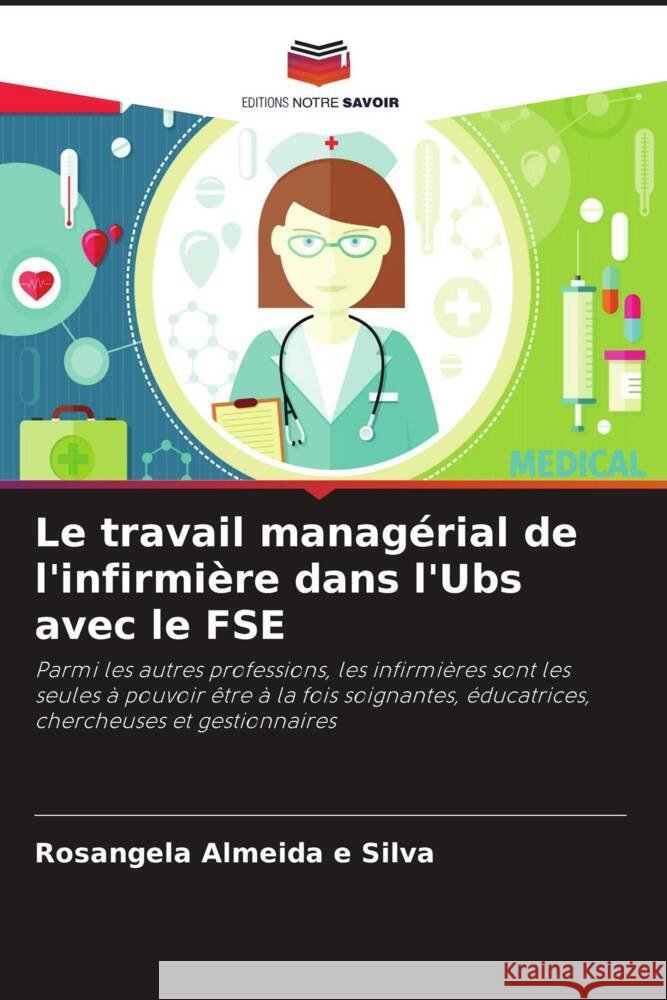 Le travail managérial de l'infirmière dans l'Ubs avec le FSE Almeida e Silva, Rosangela 9786208208691 Editions Notre Savoir - książka