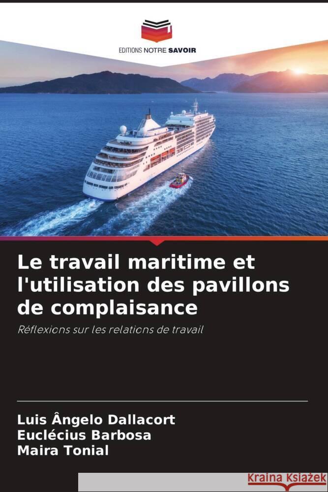 Le travail maritime et l'utilisation des pavillons de complaisance Luis ?ngelo Dallacort Eucl?cius Barbosa Maira Tonial 9786207154203 Editions Notre Savoir - książka