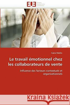Le Travail Émotionnel Chez Les Collaborateurs de Vente Markic-I 9786131581380 Editions Universitaires Europeennes - książka