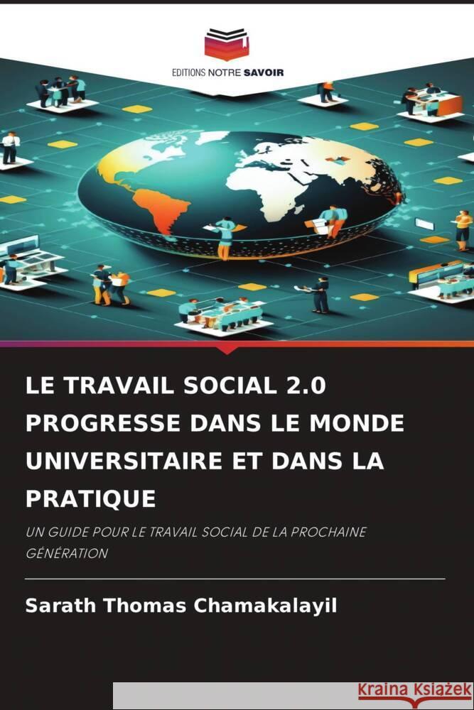 LE TRAVAIL SOCIAL 2.0 PROGRESSE DANS LE MONDE UNIVERSITAIRE ET DANS LA PRATIQUE CHAMAKALAYIL, SARATH THOMAS 9786208221027 Editions Notre Savoir - książka