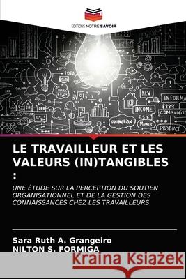 Le Travailleur Et Les Valeurs (In)Tangibles Sara Ruth a. Grangeiro Nilton S. Formiga 9786203352030 Editions Notre Savoir - książka