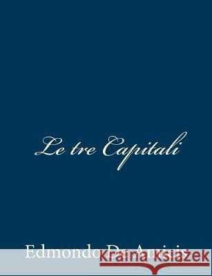 Le tre Capitali De Amicis, Edmondo 9781483996257 Createspace - książka