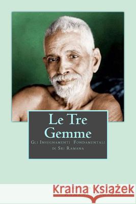 Le Tre Gemme: Gli Insegnamenti Fondamentali di Sri Ramana Ramana, Bhagavan Sri 9781532903120 Createspace Independent Publishing Platform - książka