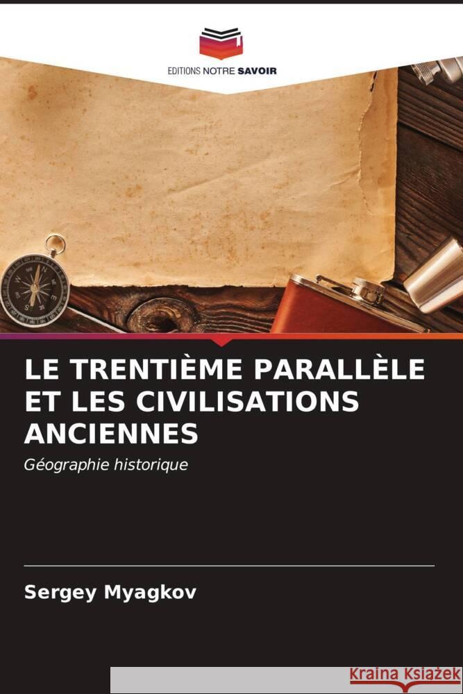 Le Trenti?me Parall?le Et Les Civilisations Anciennes Sergey Myagkov 9786207138821 Editions Notre Savoir - książka