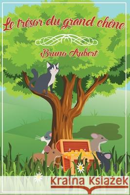 Le tresor du grand chene Aubert, Bruno 9781543296815 Createspace Independent Publishing Platform - książka