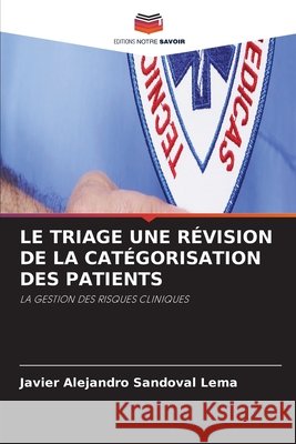 LE TRIAGE UNE RÉVISION DE LA CATÉGORISATION DES PATIENTS Sandoval Lema, Javier Alejandro 9786203089790 Editions Notre Savoir - książka