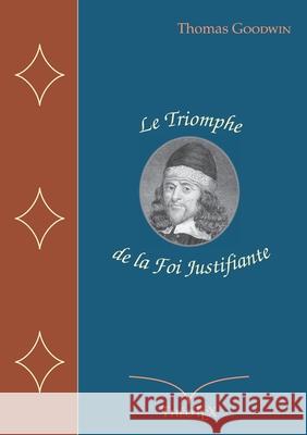 Le Triomphe de la Foi Justifiante Thomas Goodwin 9782322396252 Books on Demand - książka