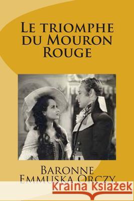 Le triomphe du Mouron Rouge Orczy, Baronne Emmuska 9781515213116 Createspace - książka