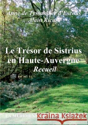 Le Trésor de Sistrius en Haute-Auvergne - Recueil Anne De Tyssandier D'Escous, Alain Ricard 9782322139804 Books on Demand - książka