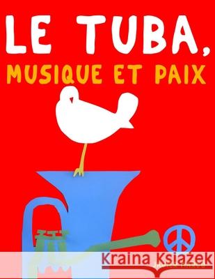 Le Tuba, Musique et Paix: 10 pi?ces faciles pour le Tuba d?butant livre Javier Marc? 9789974939004 E. C. Masterworks - książka