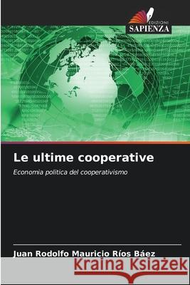 Le ultime cooperative Rios Baez, Juan Rodolfo Mauricio 9786209441462 Edizioni Sapienza - książka
