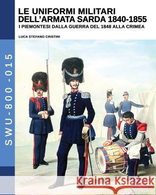 Le uniformi militari dell'armata sarda 1840-1855: I piemontesi dalla guerra del 1848 alla Crimea Cristini, Luca Stefano 9788893274326 Soldiershop - książka