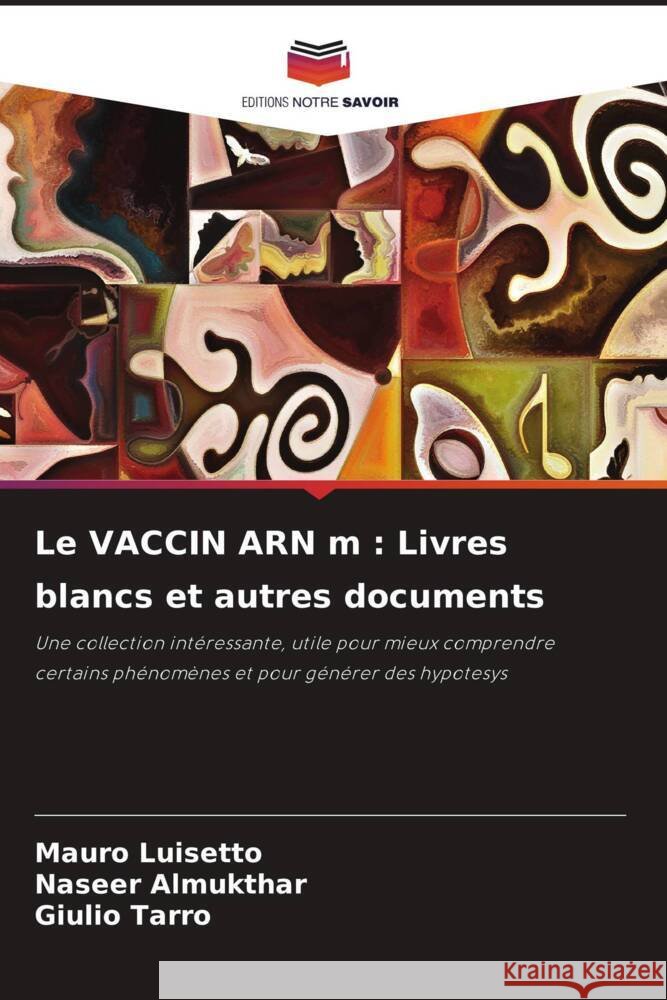Le VACCIN ARN m : Livres blancs et autres documents Luisetto, Mauro, Almukthar, Naseer, Tarro, Giulio 9786205228678 Editions Notre Savoir - książka