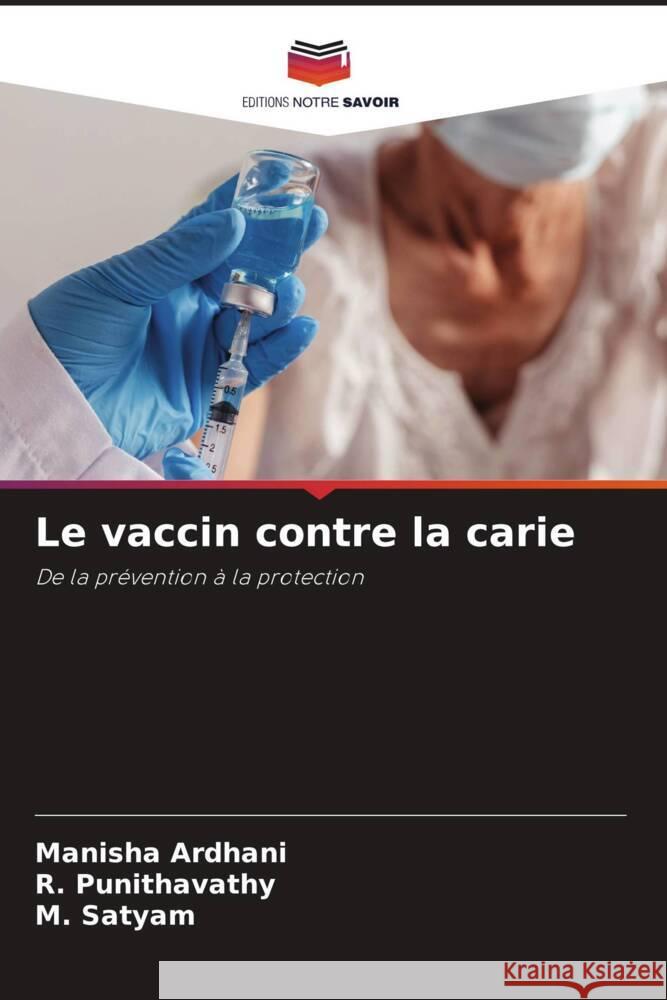 Le vaccin contre la carie ARDHANI, MANISHA, Punithavathy, R., Satyam, M. 9786208554163 Editions Notre Savoir - książka