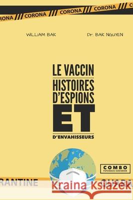 Le Vaccin: Histoires d'espions et d'envahisseurs William Bak Jean d Bak Nguyen 9781989536599 Ba Khoa Nguyen - książka