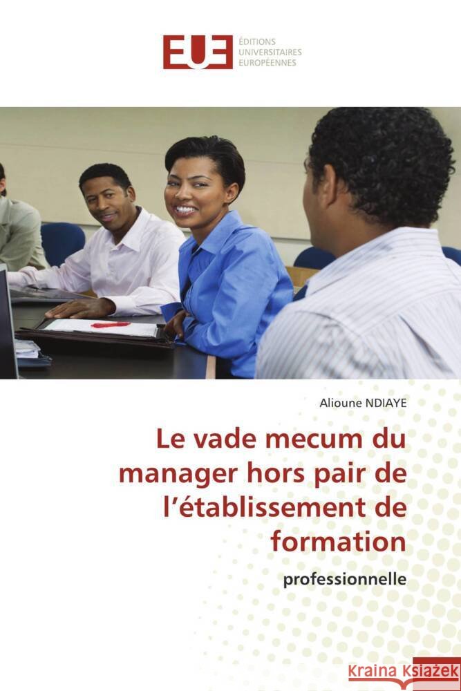 Le vade mecum du manager hors pair de l'?tablissement de formation Alioune Ndiaye 9786206707981 Editions Universitaires Europeennes - książka