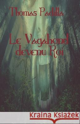 Le Vagabond devenu Roi: Une petite épopée Thomas Padilla 9782958028503 Afnil - książka