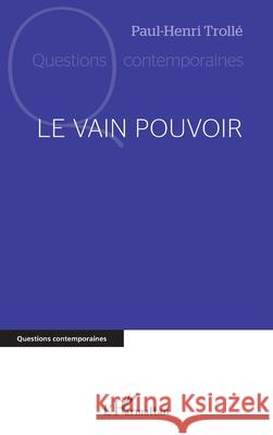 Le vain pouvoir Paul-Henri Troll? 9782336544359 Editions L'Harmattan - książka
