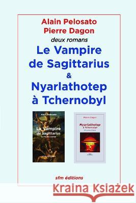 Le Vampire de Sagittarius et Nyarlathotep à Tchernobyl: Deux romans dans un livre Dagon, Pierre 9782915512922 Sfm Editions - książka