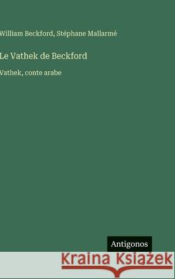 Le Vathek de Beckford: Vathek, conte arabe William Beckford St?phane Mallarm? 9783386666305 Antigonos Verlag - książka