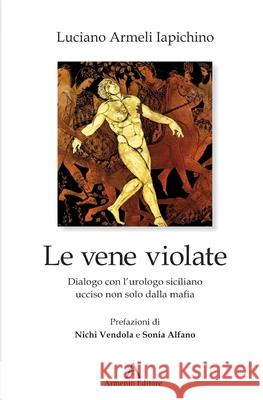 Le Vene Violate: Dialogo Con l'Urologo Siciliano Ucciso Non Solo Dalla Mafia Luciano Armel 9788896557631 Armenio Editore - książka