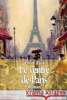 Le ventre de Paris Zola, Emile 9781502891914 Createspace - książka